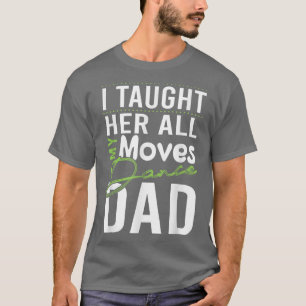 T-shirt Je Lui Ai Appris Tous Mes Déplacements Danse Papa