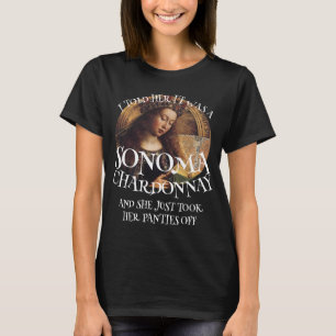 T-SHIRT JE LUI AI DIT QUE C'ÉTAIT UN SONOMA CHARDONNAY SAN