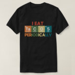 T-shirt Je Mange Des Tacos Périodiquement Chimie Science P<br><div class="desc">Un costume d'amoureux de la cuisine mexicaine avec des expressions adorables et mignonnes,  une idée cadeau géniale pour les étudiants en chimie,  les professeurs de chimie,  les biochimistes,  les professeurs de sciences,  les amis et les collègues comme cadeau d'anniversaire ou cadeau de Noël,  cadeau Cinco de Mayo.</div>