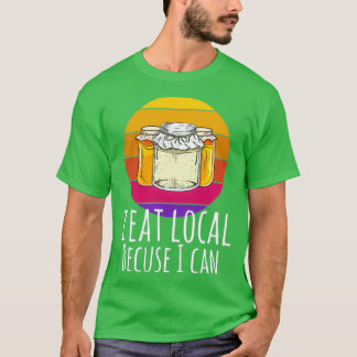T-shirt Je Mange Localement Parce Que Je Peux Abriter La C