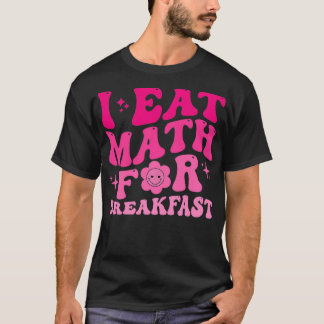 T-shirt Je mange Math pour le petit-déjeuner Enseignants É