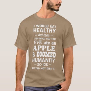 T-shirt Je mangerais en bonne santé mais Eve mangea une po