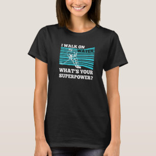 T-shirt Je Marche Sur L'Eau Ce Que Votre Objectif De Super