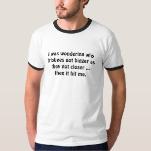 T-shirt Je me demandais pourquoi les frisbees sont devenus