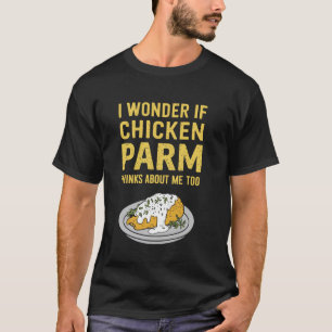 T-shirt Je me demande si Chicken Parm pense aussi à moi