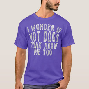 T-shirt Je me demande si des chiens chauds pensent à moi t