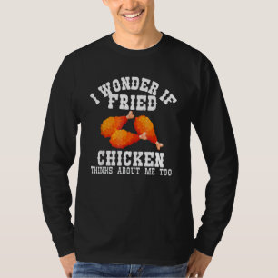 T-shirt Je Me Demande Si Fried Chicken Pense À Moi Aussi C