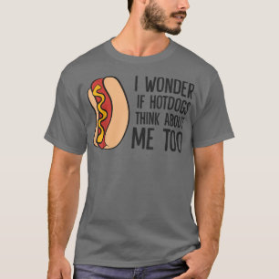 T-shirt Je Me Demande Si Hotdogs Pense À Moi Trop Drôle Ho