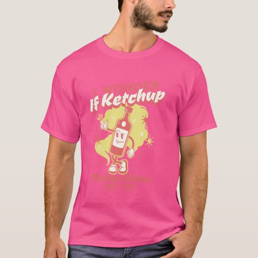 T-shirt Je Me Demande Si Ketchup Pense À Moi, Trop Drôle K (Devant)