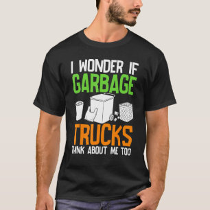 T-shirt Je Me Demande Si Les Garbage Trucks Pensent À Moi