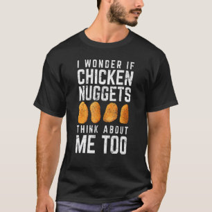 T-shirt Je me demande si les nuggets de poulet pensent aus