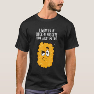 T-shirt Je me demande si les nuggets de poulet pensent aus