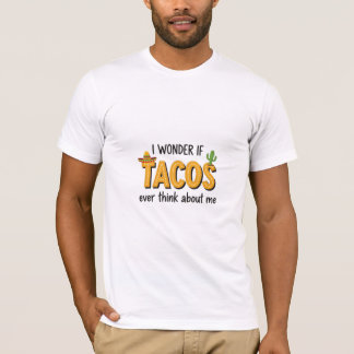 T-shirt Je me demande si les tacos pensent parfois à moi