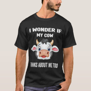 T-shirt Je me demande si ma vache pense aussi à moi Vache
