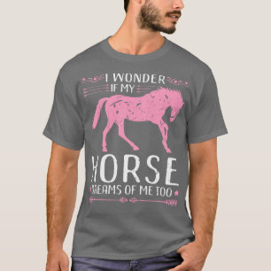 T-shirt Je Me Demande Si Mon Cheval Rêve De Moi Trop Éques