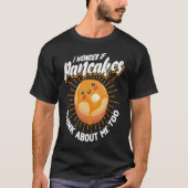 T-shirt Je Me Demande Si Pancakes Pense À Moi Aussi Pancak (Devant)