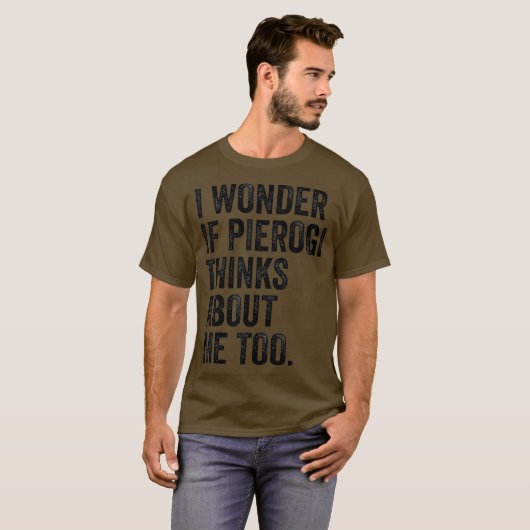 T-shirt Je Me Demande Si Pierogi Pense À Moi Polonais Drôl (Devant entier)