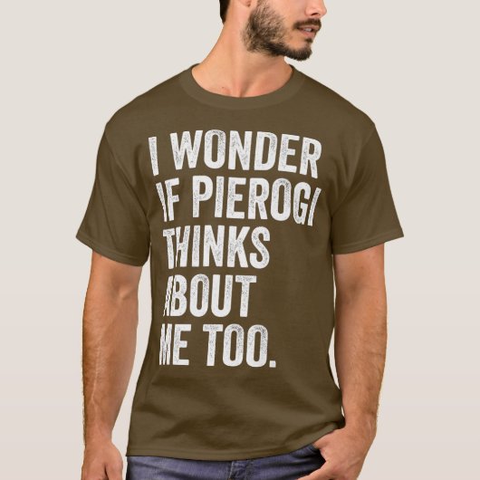 T-shirt Je Me Demande Si Pierogi Pense À Moi Trop Dumpler (Devant)