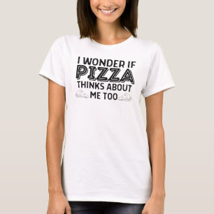T-shirt Je me demande si pizza pense à moi aussi