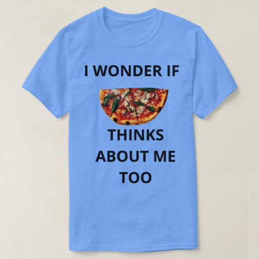 T-shirt Je Me Demande Si Pizza Pense À Moi Aussi (Design devant)