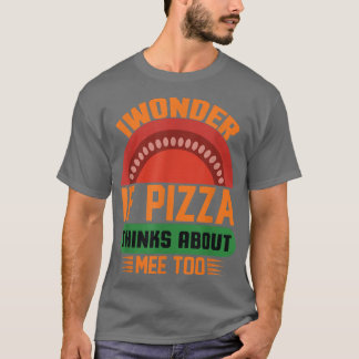 T-shirt Je Me Demande Si Pizza Pense À Moi Aussi À La Nour