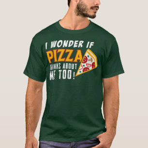 T-shirt Je Me Demande Si Pizza Pense À Moi Aussi À La Nour