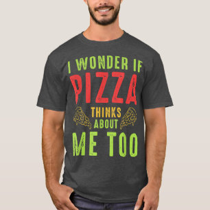 T-shirt Je Me Demande Si Pizza Pense À Moi Too1301