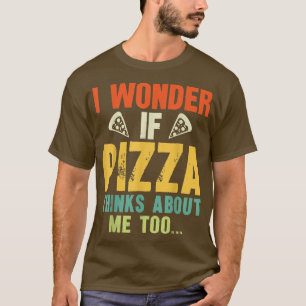 T-shirt Je Me Demande Si Pizza Pense À Moi Trop Drôle Pizz