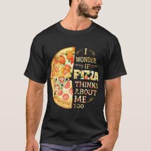 T-shirt Je Me Demande Si Pizza Pense À Moi Trop Drôle Pizz