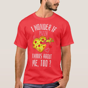 T-shirt Je Me Demande Si Pizza Pense À Moi Trop Fast Food