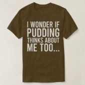 T-shirt Je Me Demande Si Pudding Pense À Moi Tofood Amateu (Design devant)