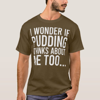 T-shirt Je Me Demande Si Pudding Pense À Moi Tofood Amateu