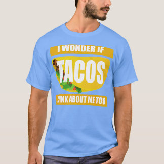 T-shirt Je me demande si Tacos pense à moi trop drôle taco