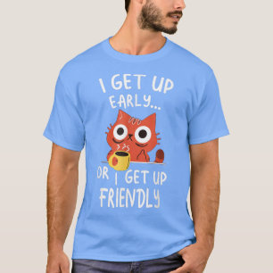 T-shirt Je Me Lève Tôt Ou Je Me Lève Amicale