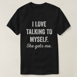 T-shirt Je me parle à moi-même Elle me donne des femmes am