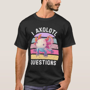 T-shirt Je me pose des questions sur l'Axolotl, animal de