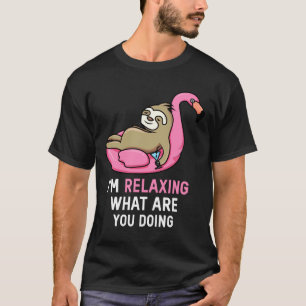 T-shirt Je Me Relaxe Ce Que Tu Fais À Sloth