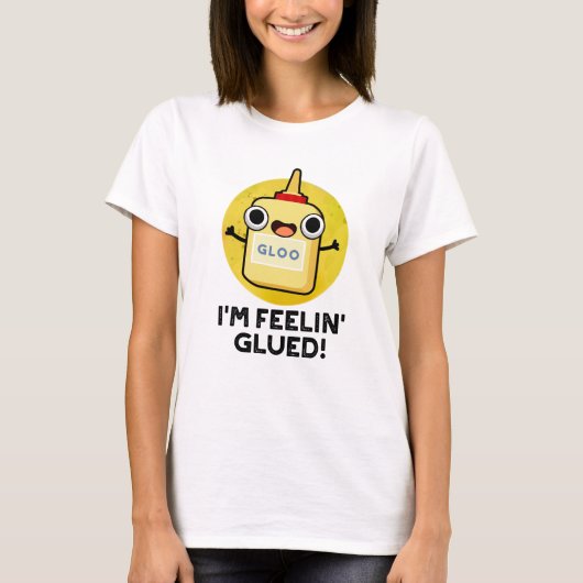 T-shirt Je me sens Glued Funny Glue Pun (Devant)
