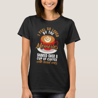 T-shirt Je me sens tellement aimé par une tasse de café av