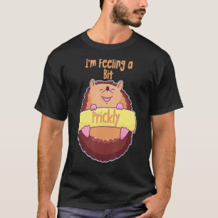 T-shirt Je me sens un petit hérisson un peu rigolote
