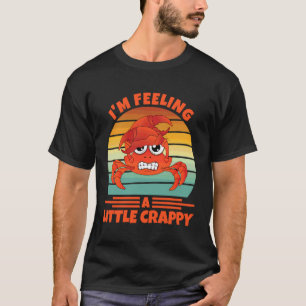 T-shirt Je me sens un peu grincheux Art pour crabe pêcheur