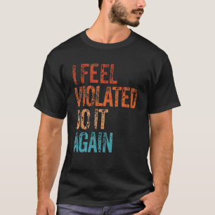 T-shirt Je Me Sens Violé Faites-Le De Nouveau Vintage Retr