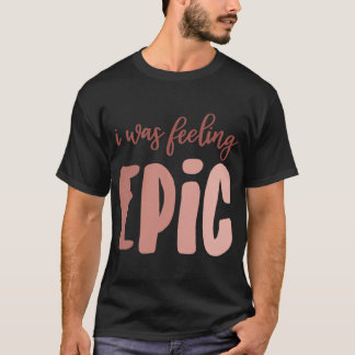 T-shirt Je me sentais épique