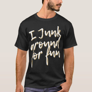 T-shirt Je Me Suis Enfoncé Pour Un Amusant Jeu De Junkin P