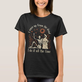 T-shirt Je me suis levé d'entre les morts, je le fais tout