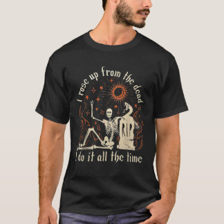 T-shirt Je me suis relevé d'entre les morts, je le fais to