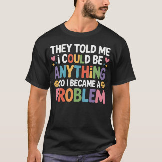T-shirt Je Me Suis Transformé En Un Problème -