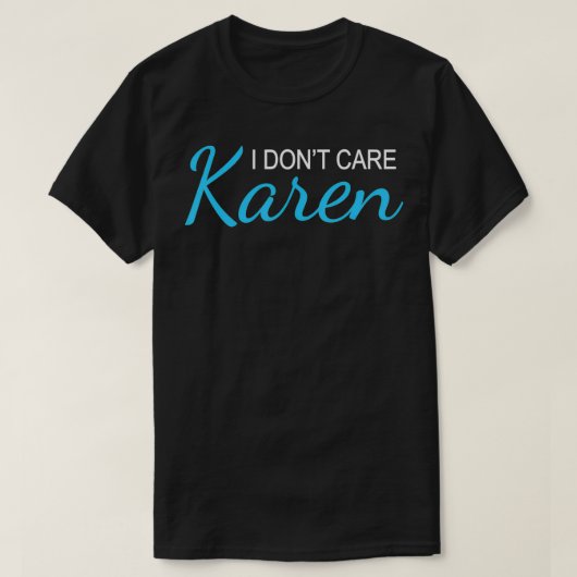 T-shirt Je m'en fiche Karen Sarcasm Funny Karen meme Viral (Design devant)
