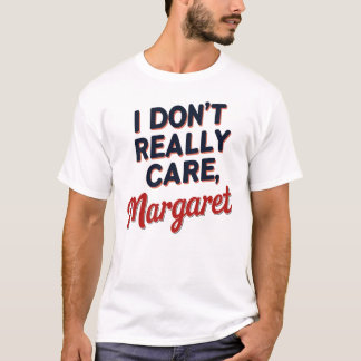 T-shirt Je m'en fiche, Margaret