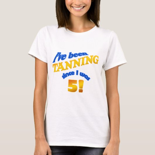 T-shirt Je m'étais bronzé depuis que j'avais 5 ans ! (Devant)